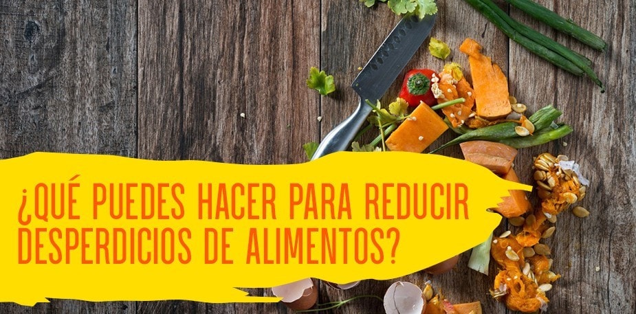 4 soluciones fáciles para reducir desperdicios de alimentos