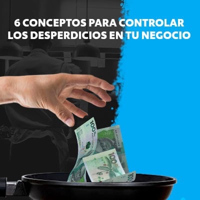 Conceptos para controlar los desperdicios de tu restaurante